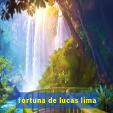 fortuna de lucas lima